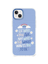 iPhone 14 Plus Be Who You Are Phone Case - CORECOLOUR AU