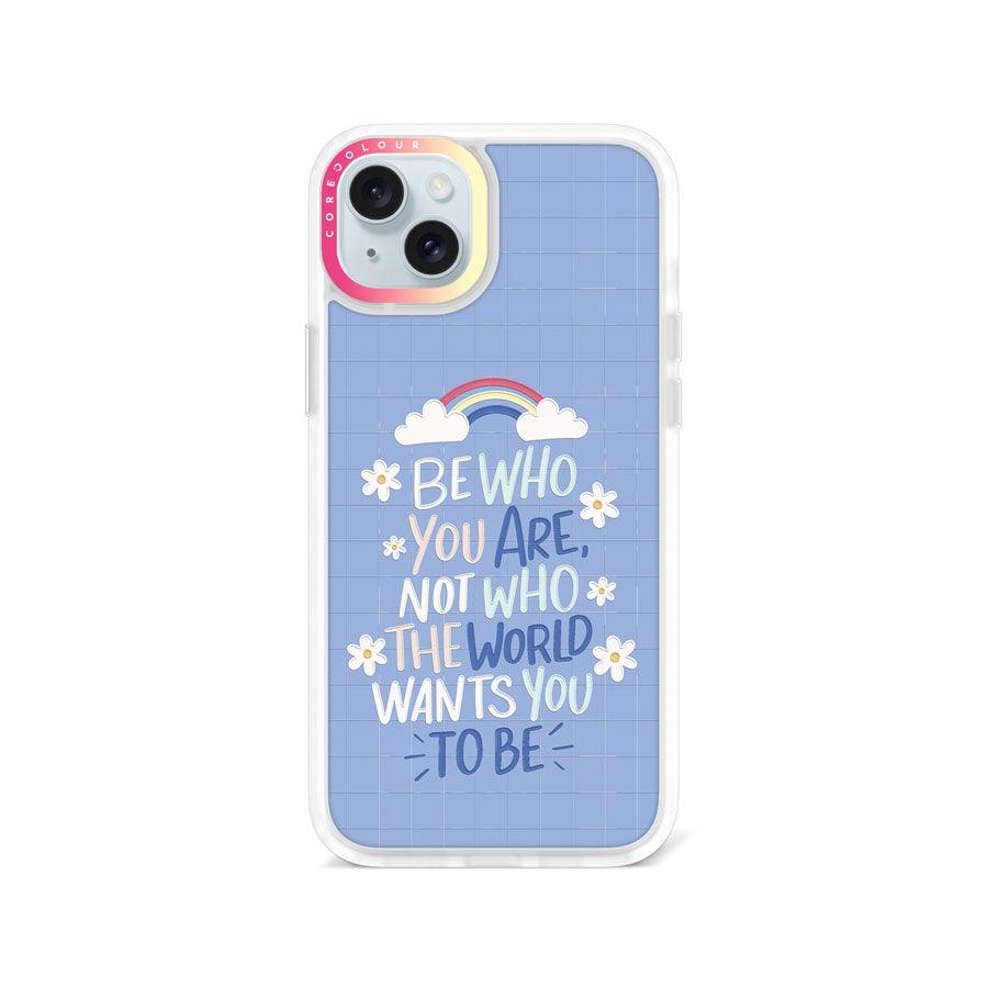 iPhone 15 Plus Be Who You Are Phone Case - CORECOLOUR AU